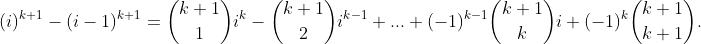 Problema 4 Gif.latex?{{(i)^{k+1}-(i-1)^{k+1} =\binom{k+1}{1} i^k- \binom{k+1}{2}i^{k-1}+...+(-1)^{k-1} \binom{k+1}{k} i+ (-1)^k \binom{k+1}{k+1}